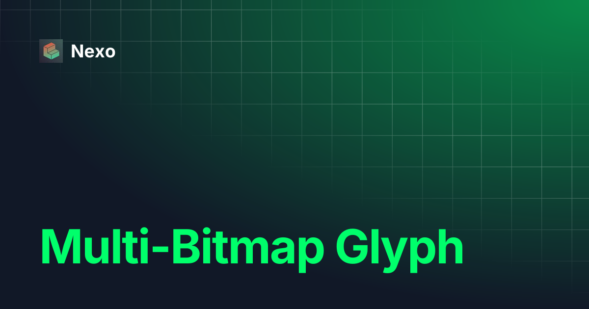 Multi-Bitmap Glyph | Nexo